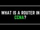 What is a Router in CCNA?
