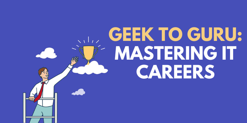 Geek to Guru Mastering IT Careers