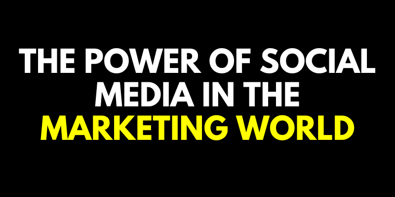 The Power of Social Media in the Marketing World