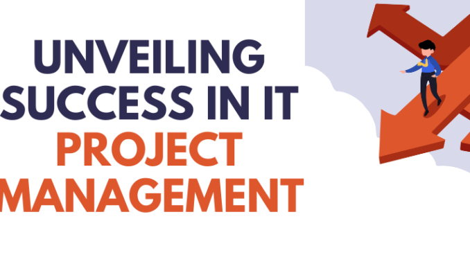 Unveiling Success in IT Project Management
