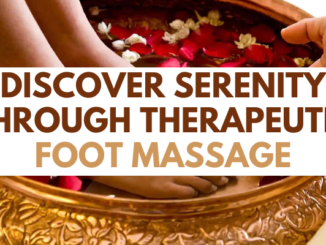 Discover Serenity Through Therapeutic Foot Massage