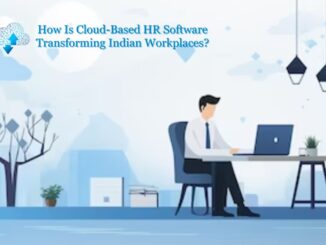 How Is Cloud-Based HR Software Transforming Indian Workplaces
