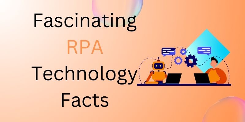 Top Five Fascinating RPA Technology Facts
