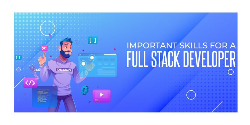 What Are The Most Important Skills Required for any Full Stack Developer?